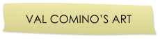 VAL COMINO�S ART