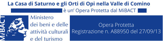 Opera Protetta Registrazione n. A88950 del 27/09/13 La Casa di Saturno e gli Orti di Opi nella Valle di Comino � un� Opera Protetta dal MiBACT